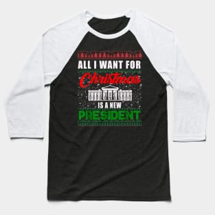 All I Want For Christmas Is A New President Ugly Sweater Baseball T-Shirt